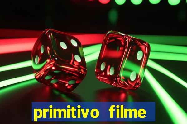 primitivo filme completo dublado mega filmes